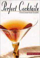 Perfect Cocktails: The Essential Guide 1579902456 Book Cover