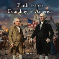 Faith and the Founding of America (Faith and Freedom) 1600201679 Book Cover