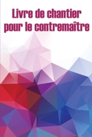 Livre de chantier pour le contremaître: Idée de cadeau parfaite pour les contremaîtres Suivi quotidien des chantiers de construction pour enregistrer ... bien d'autres choses encore 3986084959 Book Cover