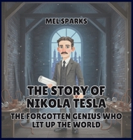 The Story of Nikola Tesla: The Forgotten Genius Who Lit Up the World (Biography of Achievers for Kids Series 2) B0H534RR14 Book Cover