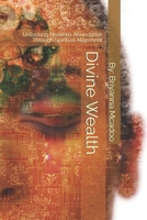 Divine Wealth: Unlocking Heaven’s Abundance Through Spiritual Alignment B0FDL7YDYG Book Cover