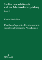 Familienpflegezeit Rechsanspruch, soziale und finanzielle Absicherung (Studien zum Arbeitsrecht und zur Arbeitsrechtsvergleichung) (German Edition) 3631920156 Book Cover