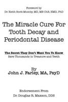 The Miracle Cure For Tooth Decay And Periodontal Disease: The Secret They Don't Want You To Know 0967425263 Book Cover