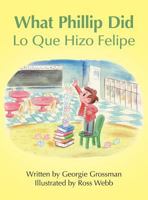 What Phillip Did/Lo Que Hizo Felipe 1458216233 Book Cover