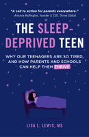 The Sleep-Deprived Teen: Why Our Teenagers Are So Tired, and How Parents and Schools can Help Them Thrive 1642507911 Book Cover