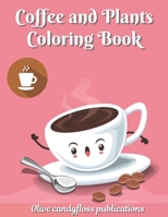 Coffee and Plants Coloring Book: Coffee Coloring Book for Adults: An Adult Coloring Book with Beautiful, Cute and Relaxing Coloring Pages Designs Gift ... Book for Coffee Lovers & Adults Relaxation B09CKF4WYH Book Cover