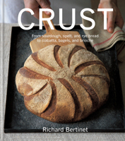 Crust: From Sourdough, Spelt, and Rye Bread to Ciabatta, Bagels, and Brioche 1904920640 Book Cover