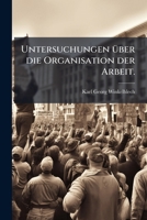 Untersuchungen über die Organisation der Arbeit. 1149755490 Book Cover