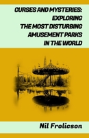 CURSES AND MYSTERIES:: EXPLORING THE MOST DISTURBING AMUSEMENT PARKS IN THE WORLD (Spanish Edition) B0CTM96JR1 Book Cover