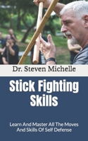 Stick Fighting Skills: Learn And Master All The Moves And Skills Of Self Defense B09KDW9GFF Book Cover
