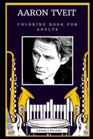 Aaron Tveit Coloring Book for Adults: Motivational Anti-Stress Relief Illustrations (Aaron Tveit Coloring Books) B089D4JX7L Book Cover