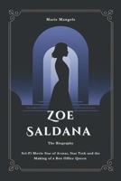 Zoe Saldana- The Biography: Sci-Fi Movie Star of Avatar, Star Trek and the Making of a Box Office Queen (The Biographies of Hollywood icons of the screen and stage) B0DZTK2RSM Book Cover