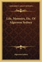 Life, Memoirs, Etc. Of Algernon Sydney 1163639400 Book Cover