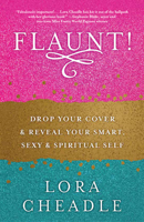 FLAUNT!: Drop Your Cover and Reveal Your Smart, Sexy & Spiritual Self 1608686213 Book Cover