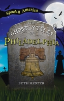 Ghostly Tales of Philadelphia (Spooky America) 1540257835 Book Cover
