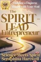 The Spirit-Led Entrepreneur Building a Business Aligned with Your Soul (Science Meets Spirit) B0GWLW735S Book Cover