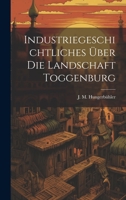 Industriegeschichtliches Über Die Landschaft Toggenburg 1022289942 Book Cover