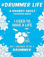 Drummer Life: A Snarky, Relatable & Humorous Adult Coloring Book For Drummers 169294939X Book Cover