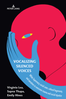 Vocalizing Silenced Voices: White Supremacy, Social Caste, Cultural Hegemony, and Narratives to Overcome Trauma and Social Injustice 1433152185 Book Cover