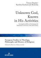 Unknown God, Known in His Activities: Incomprehensibility of God during the Trinitarian Controversy of the 4th Century 3631757360 Book Cover