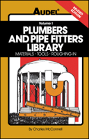 Plumbers and pipe fitters library, volume 1: Materials, Tools, Roughing-In 0672232561 Book Cover
