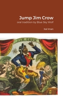 Jump Jim Crow: oral tradition Blue Sky Wolf 1667169459 Book Cover