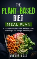 The Plant-based diet meal plan: A 21-Day Meal Plan To Eat Well Every Day, Lose Weight Fast And Get A Healthy Life 165211081X Book Cover