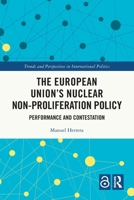 European Unions Nuclear Non-Proliferation Policy : Performance and Contestation 1032867965 Book Cover