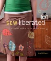 Sew Liberated: 30 Stylish Projects for the Modern Sewist 1596681616 Book Cover