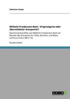 Wilhelm Friedemann Bach - Originalgenie oder ?bersch?tzter Komponist? : Das Konzertschaffen von Wilhelm Friedemann Bach am Beispiel des Konzertes f?r Fl?te, Streicher und Basso continuo D-Dur (BR C 15 3640761731 Book Cover