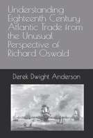 Understanding Eighteenth Century Atlantic Trade from the Unusual Perspective of Richard Oswald B0BL2S455T Book Cover