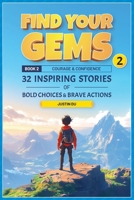 Find Your Gems: Book 2 - Courage & Confidence: 32 Inspiring Stories of Bold Choices & Brave Actions B0F1V18BGB Book Cover