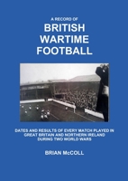 A Record of British Wartime Football 1291840893 Book Cover