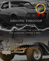 Classic Cars: Driving Through Nostalgia: Do You Remember the Luxury of the Eighties' Finest Cars? B0CNTPGCKB Book Cover