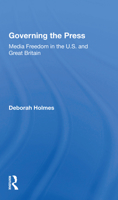 Governing the Press: Media Freedom in the U.S. and Great Britain 0367158698 Book Cover