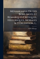 Menangiana Ou Les Bons Mots Et Remarques Critiques, Historiques, Morales & D'Erudition, 1... 1273139062 Book Cover