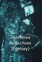 Shattered Reflections B0DT4W931T Book Cover