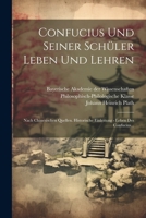 Confucius Und Seiner Schüler Leben Und Lehren: Nach Chinesischen Quellen. Historische Einleitung - Leben Des Confucius... (German Edition) 1022594702 Book Cover