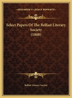 Select Papers Of The Belfast Literary Society 1164892223 Book Cover
