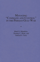 Managing 'Command and Control' in the Persian Gulf War 0275952614 Book Cover