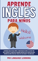 Aprende Ingles Para Niños: ¡Aprender Inglés Para Niños y Principiantes Nunca ha Sido tan Fácil! Diviértete Mientras Aprendes Fantásticos Ejercicios ... uso Diario y Vocabulario. 1800763204 Book Cover