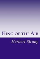 King of the Air  Or, To Morocco on an Aeroplane 1517283744 Book Cover