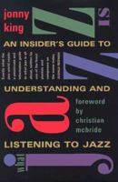 What Jazz Is: An Insider's Guide to Understanding and Listening to Jazz 0802775195 Book Cover