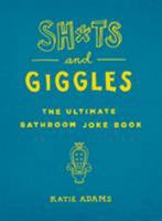 Sh*ts and Giggles: The Ultimate Bathroom Joke Book 1250164109 Book Cover