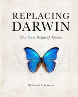 Replacing Darwin: The New Origin of Species 1683440757 Book Cover