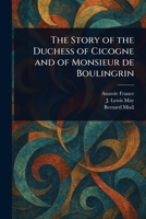The Story of the Duchess of Cicogne and of Monsieur De Boulingrin 1023081288 Book Cover
