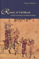Rituals of Childhood: Jewish Acculturation in Medieval Europe 0300076584 Book Cover
