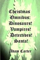 Christmas Omnibus: Dinosaurs! Vampires! Detectives! Santa! 1724859528 Book Cover