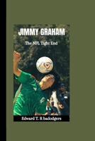 JIMMY GRAHAM: The NFL Tight End B0CH23YZZ9 Book Cover