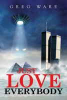 Just Love Everybody: Father Time Is Running Out On Mother Nature 099686072X Book Cover